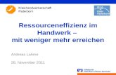 Ressourceneffizienz im Handwerk – mit weniger mehr erreichen Andreas Lahme 28. November 2011.