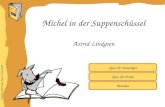 Inhaltliche Aufbereitung: Brigitte Schwarzlmüller Quiz für Einsteiger Quiz für Profis Astrid Lindgren Michel in der Suppenschüssel Beenden.