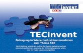 TECinvent Befragung in Wiener Industrieunternehmen zum Thema F&E Die Erhebung wurde im Auftrag der Sparte Industrie und der wirtschaftspolitischen Abteilung.