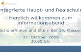 Integrierte Haupt- und Realschule Herzlich willkommen zum Informationsabend Schüler/innen und Eltern der 10. Klassen 21. Oktober 2009 20.00 Uhr.