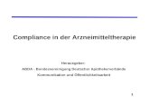 1 Compliance in der Arzneimitteltherapie Herausgeber: ABDA - Bundesvereinigung Deutscher Apothekerverbände Kommunikation und Öffentlichkeitsarbeit.