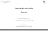 Programmiermethodik Übung 6 Sommersemester 2011 Fachgebiet Software Engineering Andreas Koch andreas.koch@cs.uni-kassel.de.