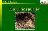 Die Zeit der Dinosaurier Die Dinosaurier. Die Zeit der Dinosaurier Wer waren die Dinosaurier Tierfamilie der Reptilien Eierlegende Tiere Erste Dinosaurier.