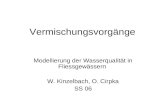 Vermischungsvorgänge Modellierung der Wasserqualität in Fliessgewässern W. Kinzelbach, O. Cirpka SS 06.