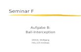 Seminar F Aufgabe B: Ball-Interception DRAXL Wolfgang HALLER Andreas.