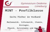 Gymnasium Oedeme Lüneburg 1. April 2008Informationen zur MINT - Profilklasse1 Sechs Fächer im Verbund Mathematik, Informatik, Chemie, Biologie, Physik,