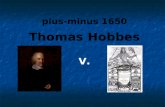 Plus-minus 1650 Thomas Hobbes V.. Das Naturrecht ist die Freiheit, nach welcher ein jeder zur Erhaltung seiner selbst seine Kräfte beliebig anwenden und.