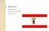 Berlin Wykonał: Marceli Durak Kl: III d. Berlin: Iist Bundeshauptstadt und Regierungssitz der Bundesrepublik Deutschland. Als Stadtstaat ist Berlin ein.