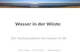 Wasser in der Wüste – D. Gruß, K. Hoffmann – Ingenieurhydrologie SS 12 Der Hochstaudamm von Assuan im Nil Wasser in der Wüste.