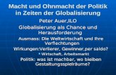 Macht und Ohnmacht der Politik in Zeiten der Globalisierung Peter Auer,ILO Globalisierung als Chance und Herausforderung Ausmass: Die Weltwirtschaft und.
