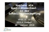 Hygiene als Qualitätsmerkmal in der Schädlingsbekämpfung VFöS e. V. DEULA Kempen 30. Januar 2010.