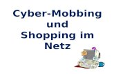 Cyber-Mobbing und Shopping im Netz. Was ist Cyber-Mobbing? Beleidigung und Bedrohung über das Internet Online-Communitys oder SMS Anonym psychische Schäden.