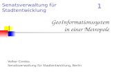 Senatsverwaltung für Stadtentwicklung 1 GeoInformationssystem in einer Metropole Volker Cordes Senatsverwaltung für Stadtentwicklung, Berlin.