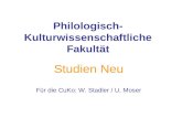 Philologisch- Kulturwissenschaftliche Fakultät Studien Neu Für die CuKo: W. Stadler / U. Moser.