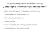 Kleingruppenpraktikum Pharmakologie Therapie Infektionskrankheiten 1. Sinnvolle Gründe für Antibiotika-Kombinationen 2. Antibiotika-assoziierter Durchfall.