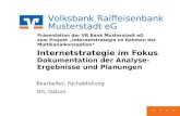 Volksbank Raiffeisenbank Musterstadt eG Präsentation der VR Bank Musterstadt eG zum Projekt Internetstrategie im Rahmen der Multikanalkonzeption Internetstrategie.