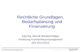 Krankenhausmanagement Rechtliche Grundlagen, Bedarfsplanung und Finanzierung Dipl.Ing. Berndt Martetschläger Vorlesung Krankenhausmanagement WS 2011/2012.