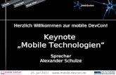 25. Juli 2011 Herzlich Willkommen zur mobile DevCon! Keynote Mobile Technologien Sprecher Alexander Schulze.