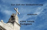 Zur Zeit der Globalisierung eine neue Religion entsteht.