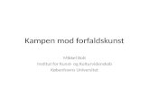 Kampen mod forfaldskunst Mikkel Bolt Institut for Kunst- og Kulturvidenskab Københavns Universitet.