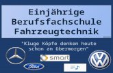 "Kluge Köpfe denken heute schon an übermorgen Korthals Einjährige Berufsfachschule Fahrzeugtechnik.