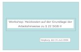 Workshop: Heizkosten auf der Grundlage der Arbeitshinweise zu § 22 SGB II Siegburg, den 21.Juni 2006 Seite 1 Workshop: Heizkosten auf der Grundlage der.