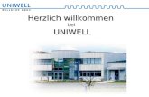 Herzlich willkommen bei UNIWELL. Firmen Übersicht 1990 1990 Gegründet 1990 1997 1997 Umzug nach Ebern, umbautes Firmengelände mit 8000m² 2000 2000 Gründung.