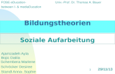 Bildungstheorien Soziale Aufarbeitung 29/11/13 FOSE eDucation- between I- & mediaDucation Univ.-Prof. Dr. Thomas A. Bauer Ajamzadeh Ayla Bojic Dalila Schembera.