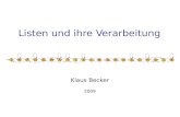 Listen und ihre Verarbeitung Klaus Becker 2009. 2 Listen und ihre Verarbeitung Inhalte: Datenstruktur Liste Listen als Objekte Datenmodellierung mit Listen.