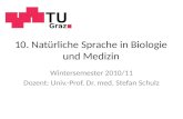 10. Natürliche Sprache in Biologie und Medizin Wintersemester 2010/11 Dozent: Univ.-Prof. Dr. med. Stefan Schulz.