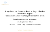 Psychiatrie Obwalden/Nidwalden Psychische Gesundheit – Psychische Erkrankungen Gedanken aus sozialpsychiatrischer Sicht Sozialkonferenz Kt. Nidwalden 27.