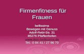 Firmenfitness für Frauen Firmenfitness für Frauen bellissima Bewegen mit Genuss Adolf-Rebl-Str. 31 85276 Pfaffenhofen  Tel.: 0 84.