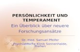 1 PERSÖNLICHKEIT UND TEMPERAMENT Ein Überblick über neuere Forschungsansätze Dr. med. Samuel Pfeifer Psychiatrische Klinik Sonnenhalde, Riehen.
