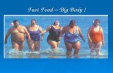 Fast Food – Big Body ! BMI- BodyMassIndex BMI- BodyMassIndex Was ist das? Was ist das? Broca- Index Broca- Index Was ist das? Was ist das? Umfrage: