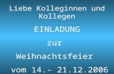 Liebe Kolleginnen und Kollegen EINLADUNG zur Weihnachtsfeier vom 14.- 21.12.2006 (Badesachen werden nicht benötigt, wir sind ja unter uns!)