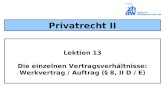 Lektion 13 Die einzelnen Vertragsverhältnisse: Werkvertrag / Auftrag (§ 8, II D / E) Privatrecht II.