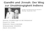 Gandhi und Jinnah: Der Weg zur Unabhängigkeit Indiens Seminar: Annäherungen an den Hinduismus Dozent: Dr. Kirste Referentin: Diana Lindenblatt Wintersemester: