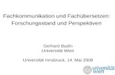 Fachkommunikation und Fachübersetzen: Forschungsstand und Perspektiven Gerhard Budin Universität Wien Universität Innsbruck, 14. Mai 2008.