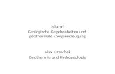 Island Geologische Gegebenheiten und geothermale Energieerzeugung Max Juraschek Geothermie und Hydrogeologie.