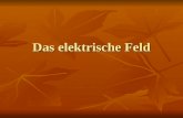 Das elektrische Feld. E-Feld Das elektrische Feld E-Feld Wirkung des Feldes.