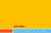 RATEME Suchen und Bewerten von Restaurants. Inhalt 13.01.2010 RateMe - Pirmin Schürmann, Thomas Junghans - Hochschule für Technik Zürich 2 Ausgangslage.