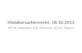 Mobiliarsachenrecht, 18.10.2013 PD Dr. Sebastian A.E. Martens, M.Jur. (Oxon.)