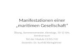 Manifestationen einer maritimen Gesellschaft Übung, Sommersemester, dienstags, 10-12 Uhr, Seminarraum Teil der Module C2/D1//H2 Dozentin: Dr. Sunhild Kleingärtner.