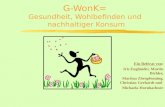G-WonK= Gesundheit, Wohlbefinden und nachhaltiger Konsum Ein Referat von: Iris Engländer, Martin Bichler, Martina Zörnpfenning, Christian Gerhardt und.