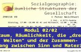 Sozialgeographie: Räumliche Strukturen der Gesellschaft Sozgg02/02/01 Modul 02/02 Raum, Räumlichkeit, die drei Welten und der Zusammen- hang zwischen Sinn.