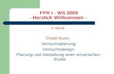 FPR I - WS 2009 - Herzlich Willkommen - 2. Block Crash-Kurs: Versuchsplanung Versuchsdesign Planung und Gestaltung einer empirischen Studie.