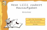 Inhaltliche Aufbereitung: Brigitte Schwarzlmüller Quiz für Einsteiger Quiz für Profis Knister Hexe Lilli zaubert Hausaufgaben Beenden.