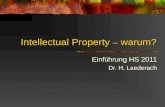 Intellectual Property – warum? Einf ü hrung HS 2011 Dr. H. Laederach.