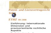 Patent- und Lizenzvertragsrecht Teil 1 ETHZ HS 2008 Einführung: Internationale Dimension und praxisorientierte rechtliche Aspekte Dr. H. Laederach ©