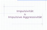 Impulsivität Impulsive Aggressivität &. Impulsivität Impulsive Aggressivität.